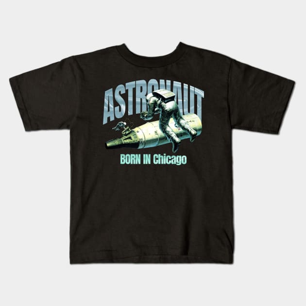 Astronaut Born In  Chicago Kids T-Shirt by terilittleberids